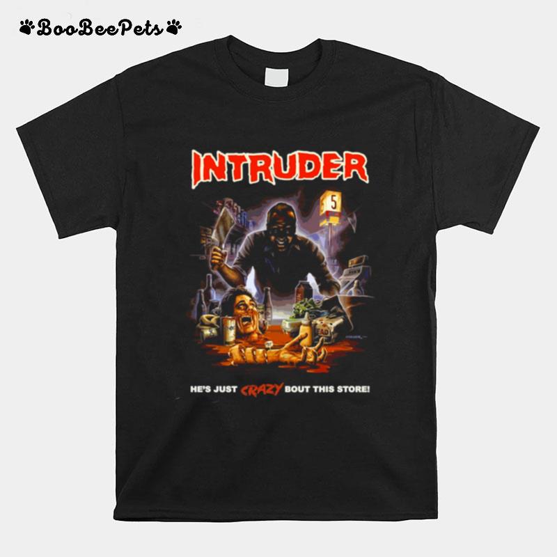 Intruder Hes Just Crazy Bout This Store Horror T-Shirt