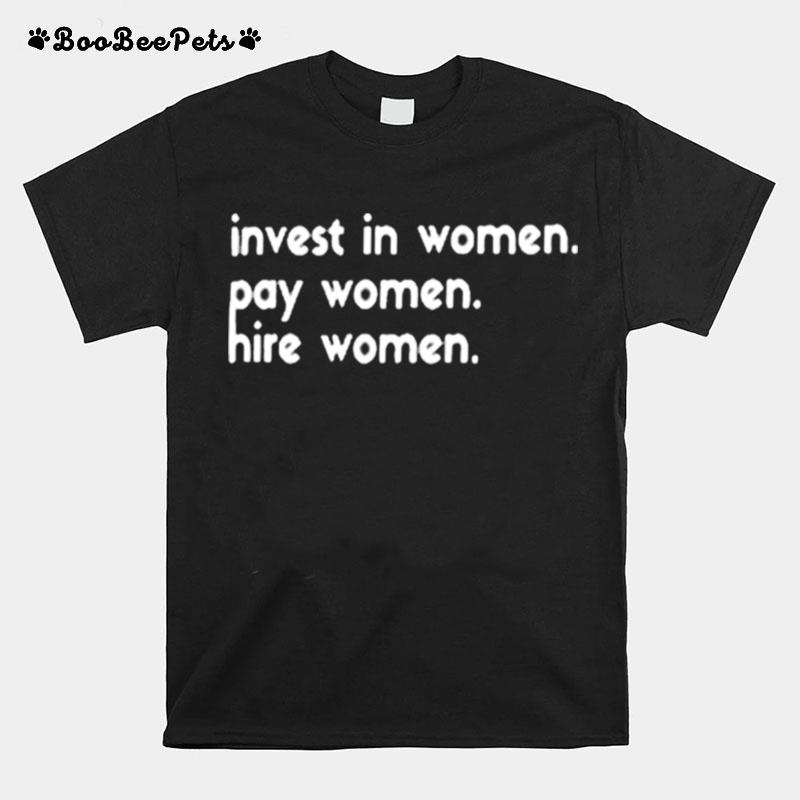 Invest In Women Pay Women Hire Women T-Shirt