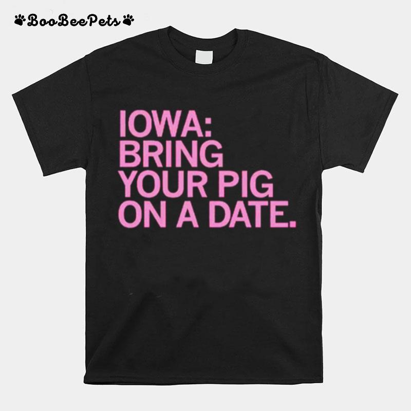 Iowa Bring Your Pig On A Date T-Shirt