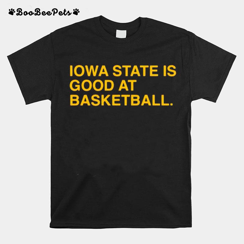 Iowa State Is Good At Basketball T-Shirt