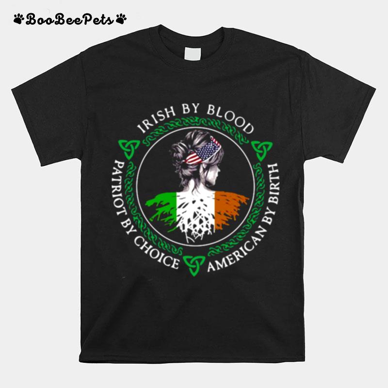 Irish By Blood Patriot By Choice American By Birth Girl T-Shirt
