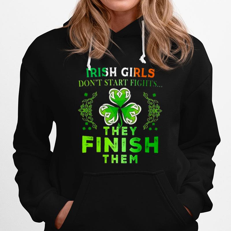 Irish Girls Dont Start Fights%E2%80%A6 They Finish Them Hoodie