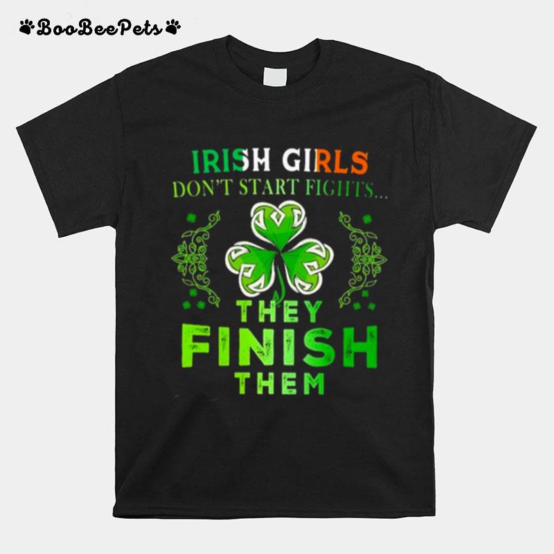 Irish Girls Dont Start Fights%E2%80%A6 They Finish Them T-Shirt