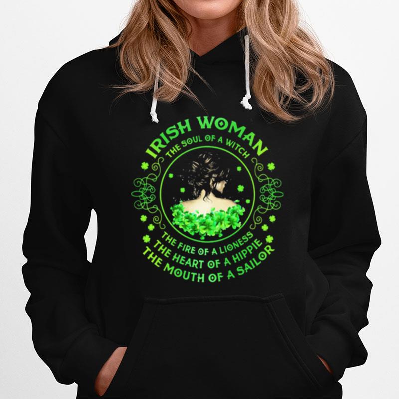 Irish Woman The Soul Of A Witch The Rire Of Lioness The Heart Of A Hippie The Mouth Of A Sailor Patricks Day Hoodie