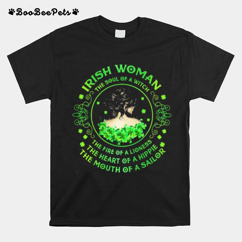 Irish Woman The Soul Of A Witch The Rire Of Lioness The Heart Of A Hippie The Mouth Of A Sailor Patricks Day T-Shirt