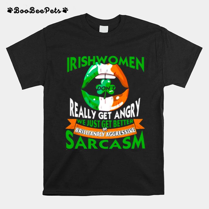 Irishwomen Dont Really Get Angry Brilliantly Aggressive Sarcasm St Patricks Day T-Shirt