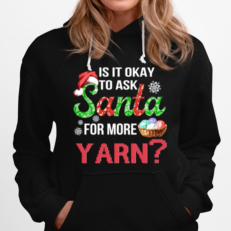 Is It Okay To Ask Santa For More Yarn Christmas Hoodie
