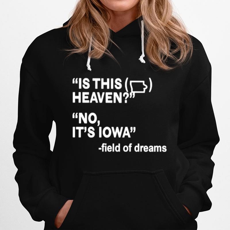 Is This Heaven No Its Iowa Field Of Dreams Hoodie