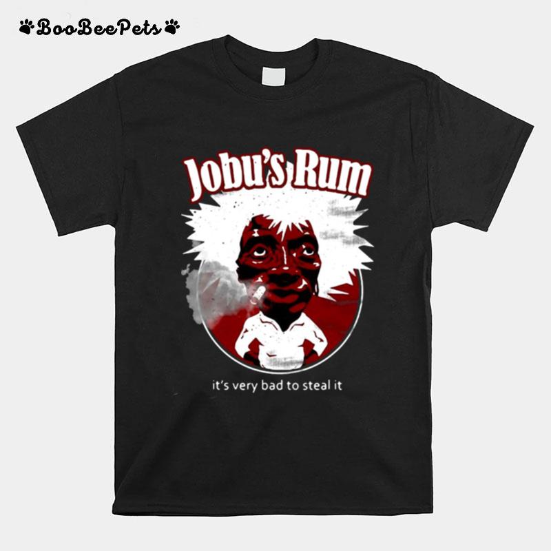Is Very Bad To Steal It Jobus Rum Wine Lover T-Shirt