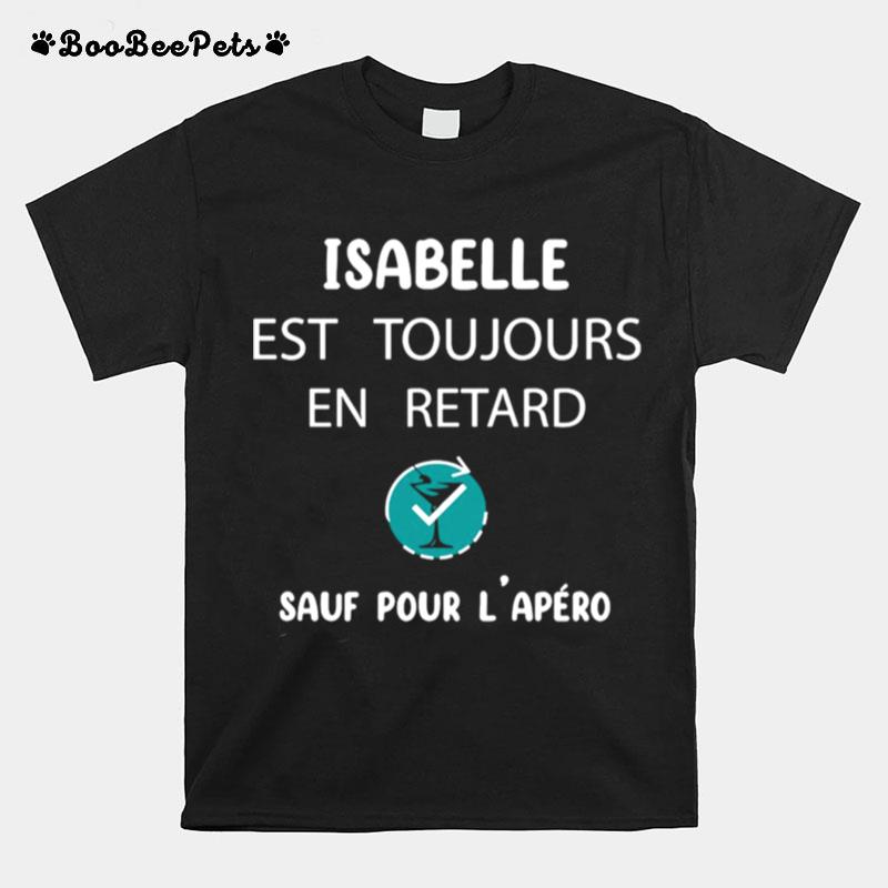 Isabelle Est Toujours En Retard Sauf Pour Lapero T-Shirt
