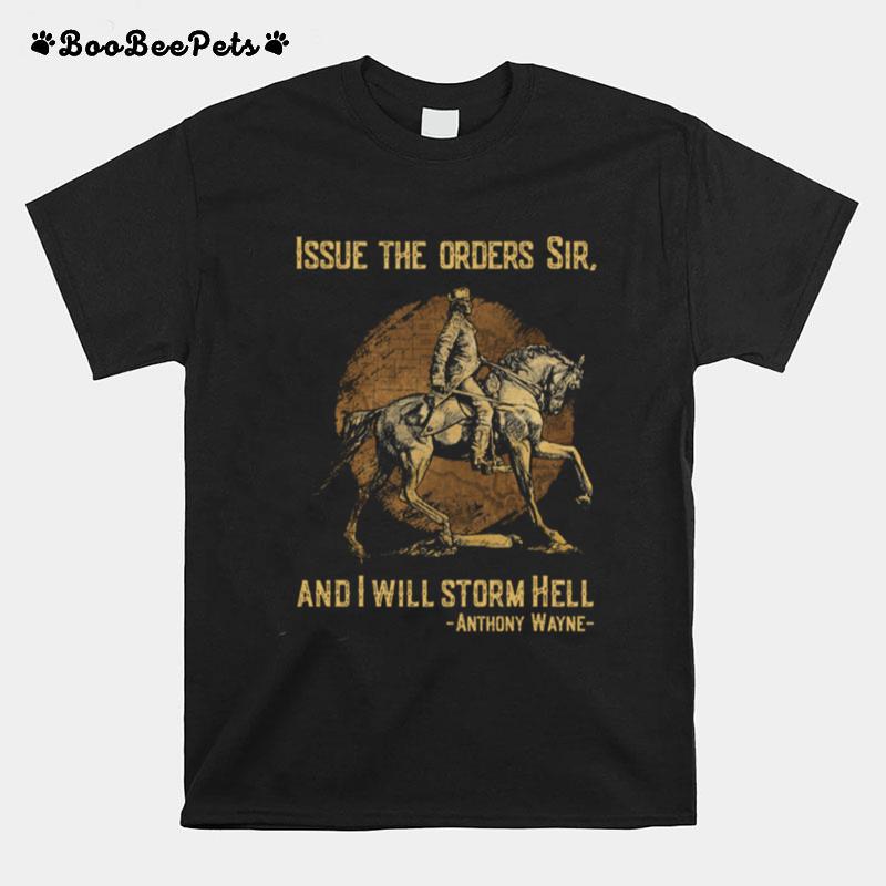 Issue The Orders Sir And I Will Storm Hell Anthony Wayne Horse T-Shirt