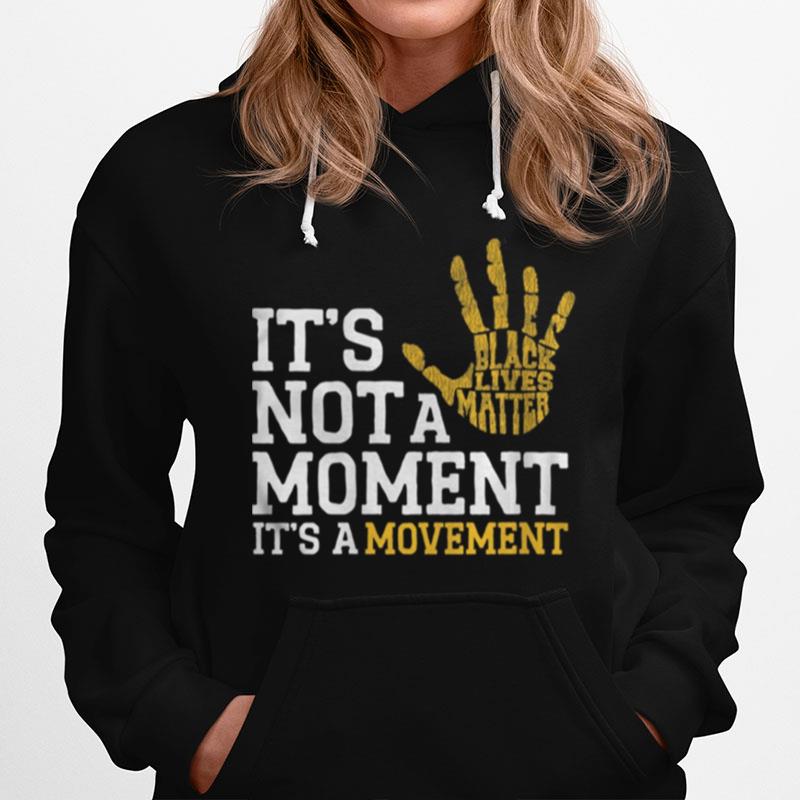 It%E2%80%99S Not A Moment It%E2%80%99S A Movement Support Black Lives Matter Hoodie