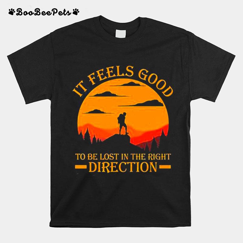It Feels Good To Be Lost In The Right Direction T-Shirt
