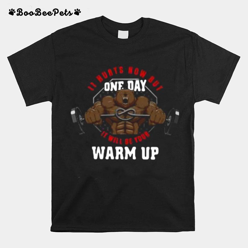 It Hurts Mom But One Day It Will Be Yor Warm Up T-Shirt