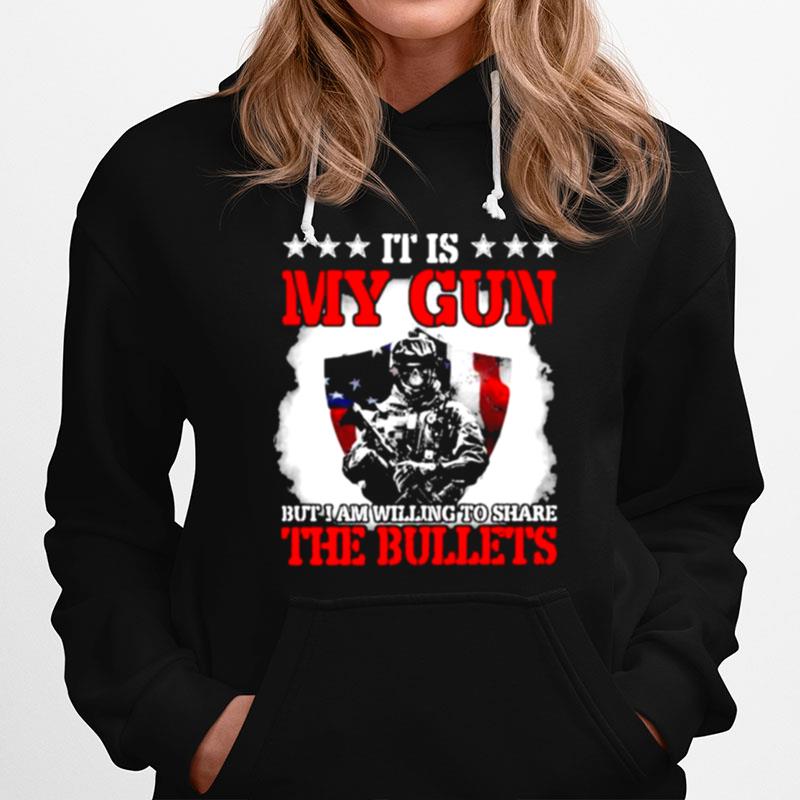It Is My Gun But I Am Willing To Share The Bullets Veteran American Flag Hoodie