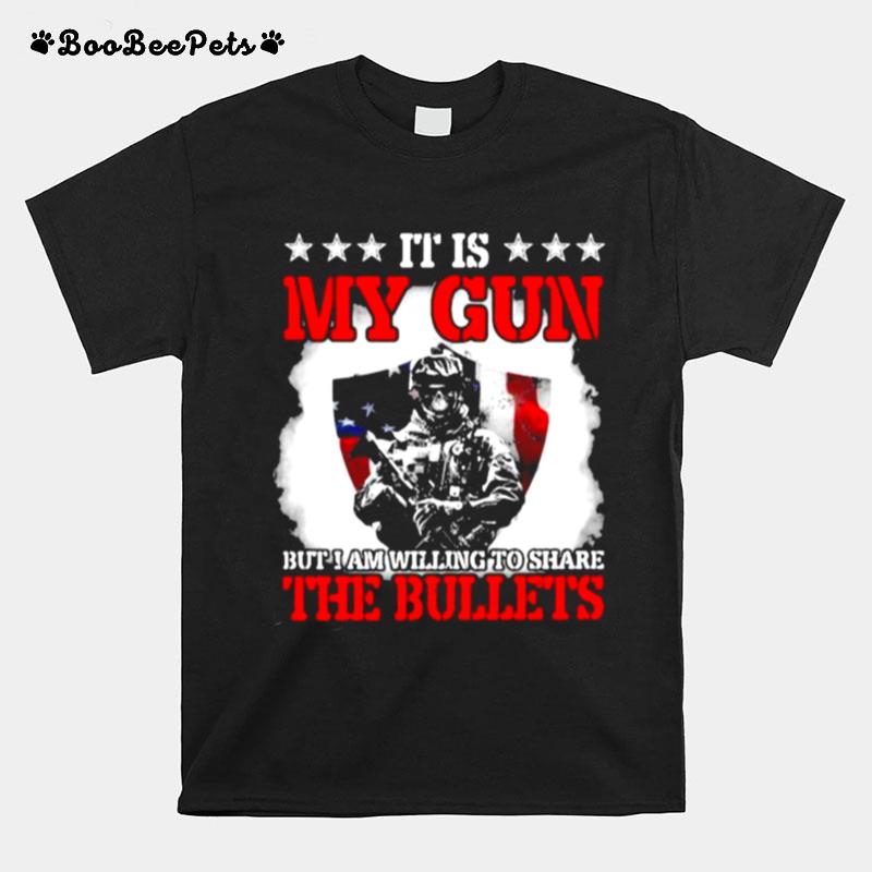 It Is My Gun But I Am Willing To Share The Bullets Veteran American Flag T-Shirt