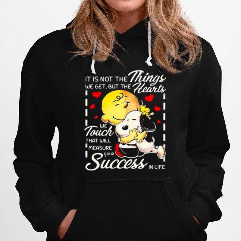 It Is Not The Things We Get But The Hearts We Touch That Will Measure Your Success In Life Snoopy Hug Charlie Hoodie