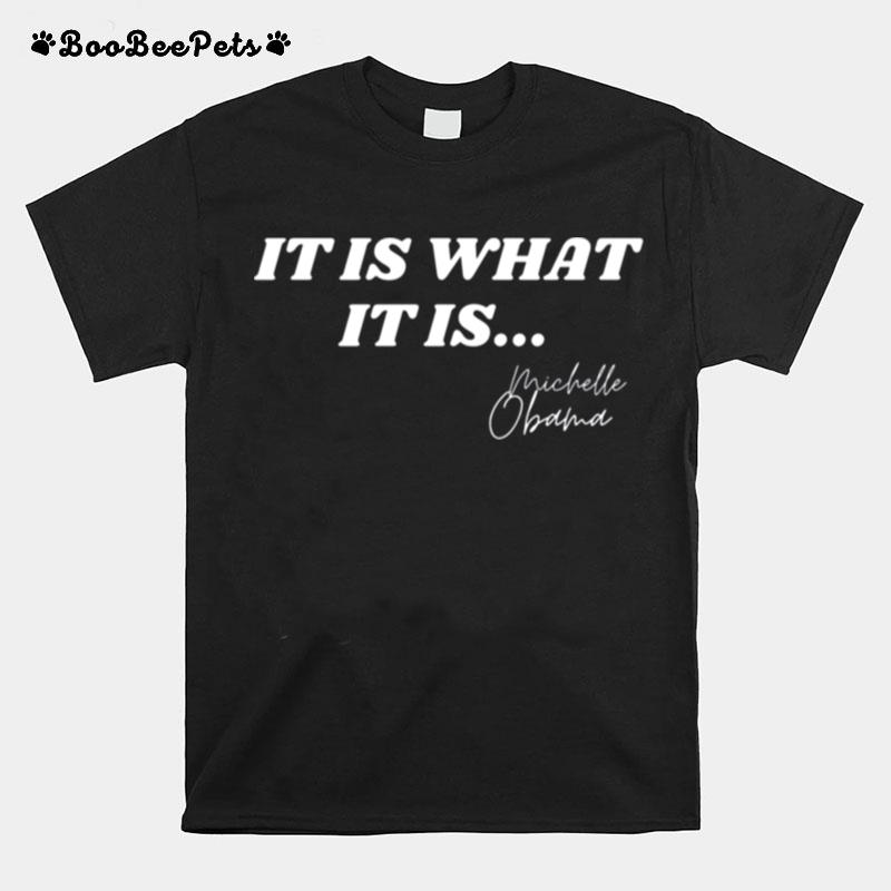 It Is What It Is Michelle Obama Signature Anti Trump Quote Michelle Obama T-Shirt