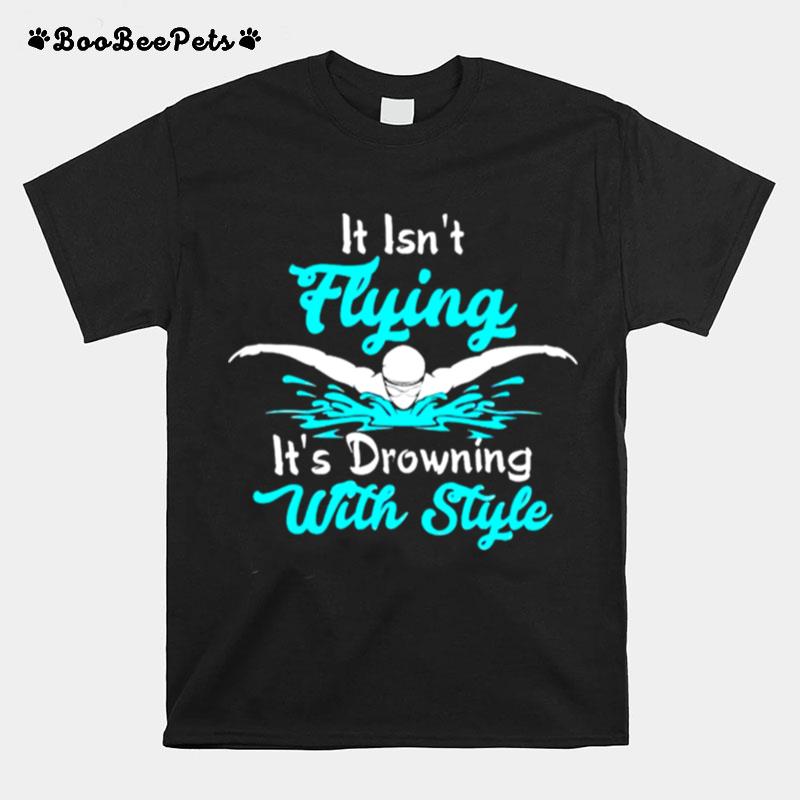 It Isnt Flying Its Drawing With Style T-Shirt