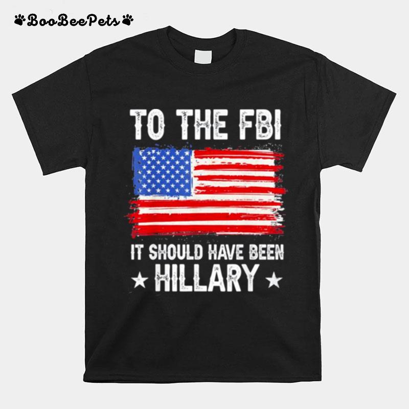 It Should Have Been Hillary Policial Trump T-Shirt