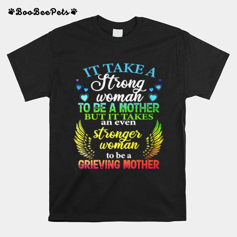 It Take A Strong Woman To Be A Mother But It Takes An Even Stronger Woman To Be A Grieving Mother T-Shirt