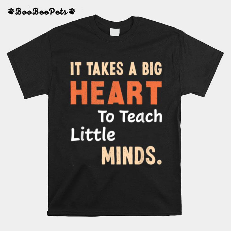 It Takes A Big Heart To Teach Little Minds T-Shirt