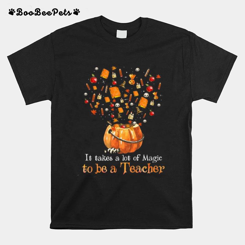 It Takes A Lot Of Magic To Be A Teacher T-Shirt