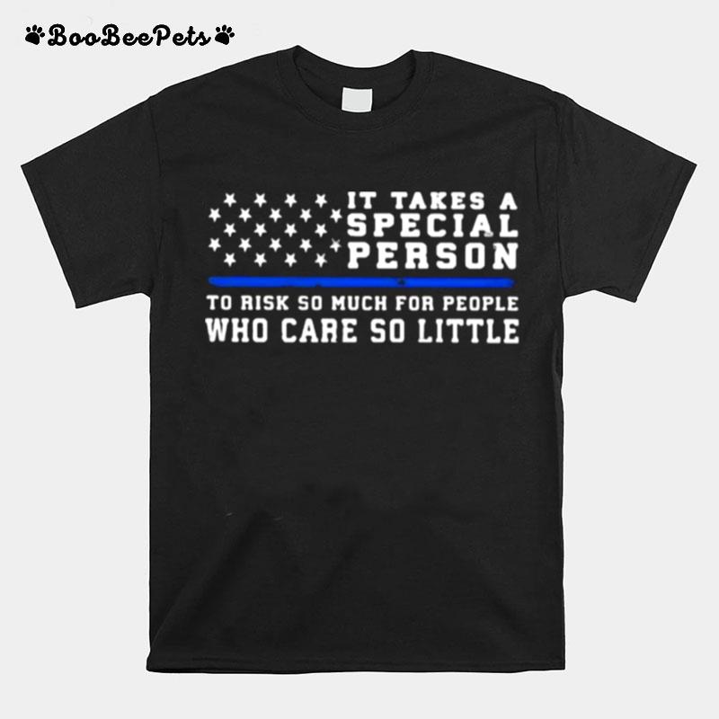 It Takes A Special Person To Rish So Much For People Who Care So Little T-Shirt