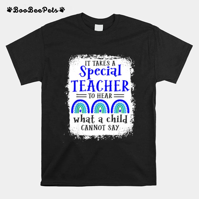 It Takes A Special Teacher To Hear What A Child Cannot Say T-Shirt
