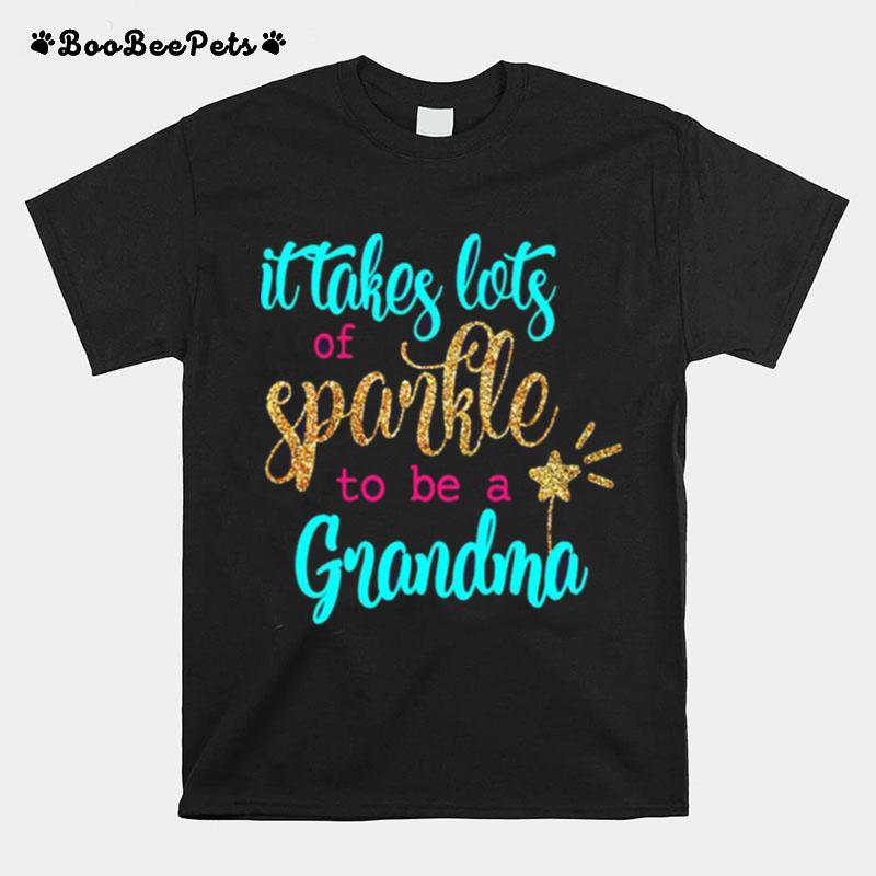 It Takes Lots Of Sparkle To Be A Grandma T-Shirt