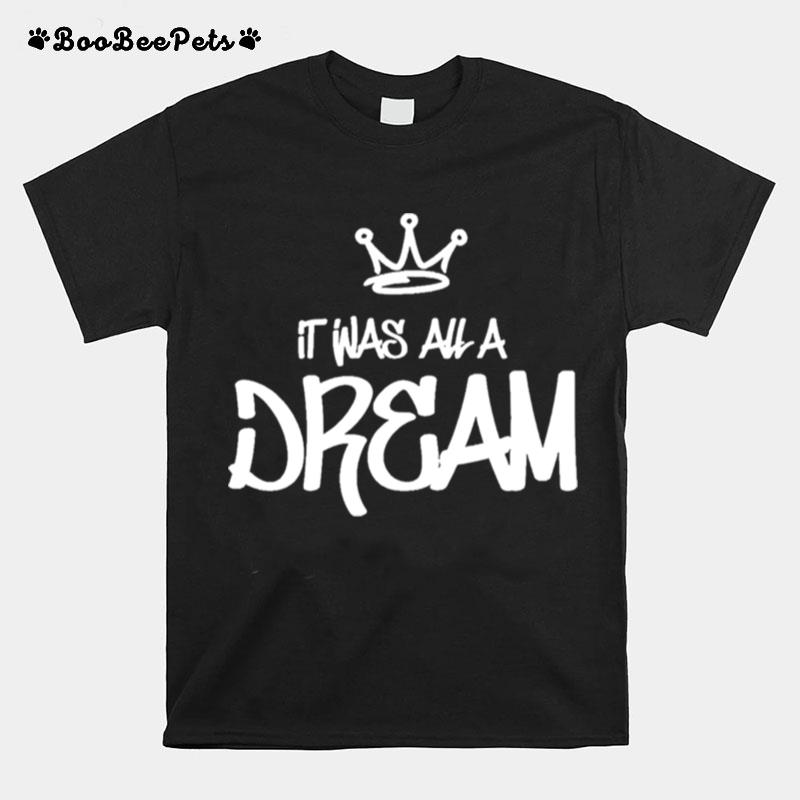 It Was All A Dream T-Shirt