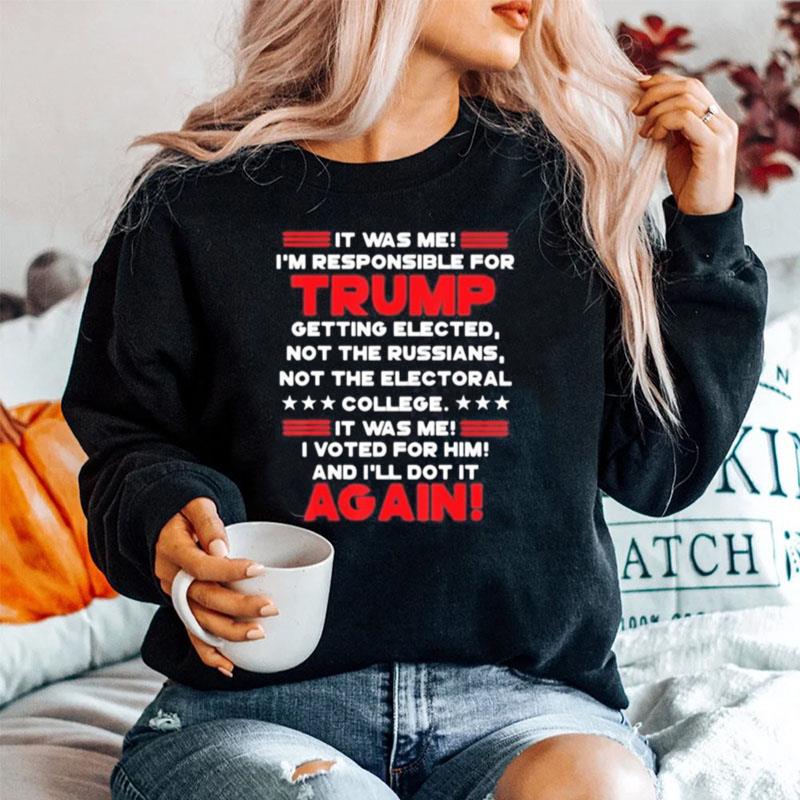 It Was Me I%E2%80%99M Responsible For Trump Getting Elected Not The Russians Not The Electoral College It Was Me I Voted For Him And I%E2%80%99Ll Dot It Again Sweater