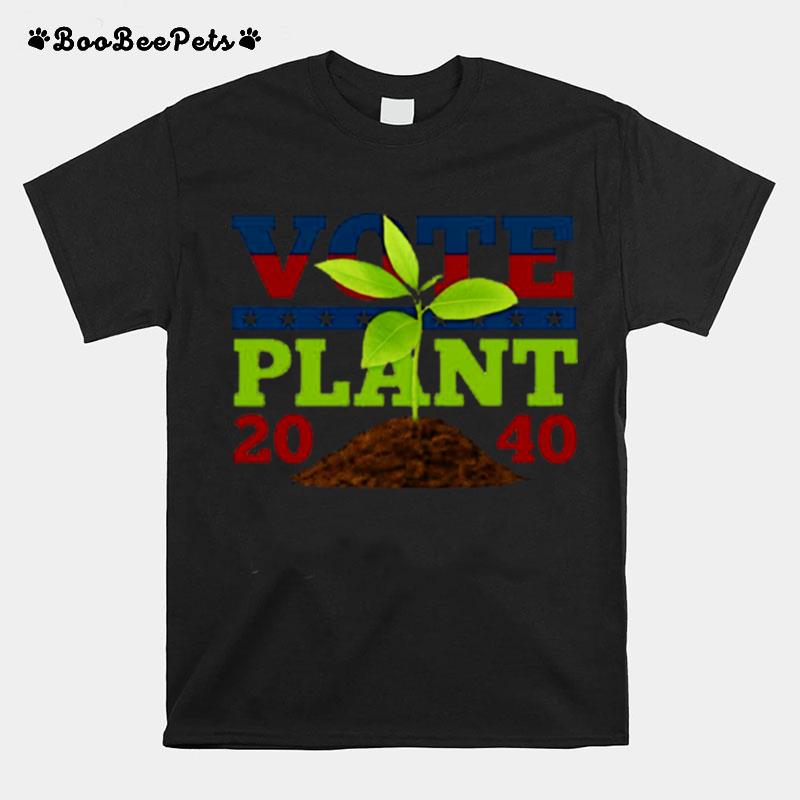 Its 2040 Our President Is A Plant T-Shirt