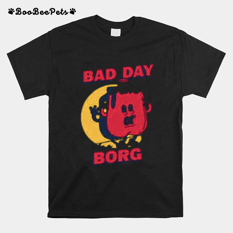 Its A Bad Day To Be A Borg Red T-Shirt