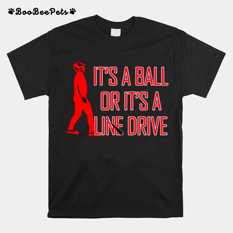 Its A Ball Or Its A Line Drive T-Shirt