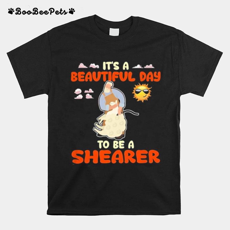 Its A Beautiful Day To Be A Shearer T-Shirt
