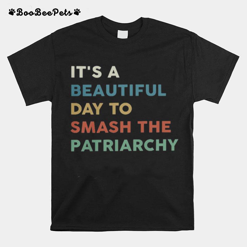 Its A Beautiful Smash The Patriarchy T-Shirt