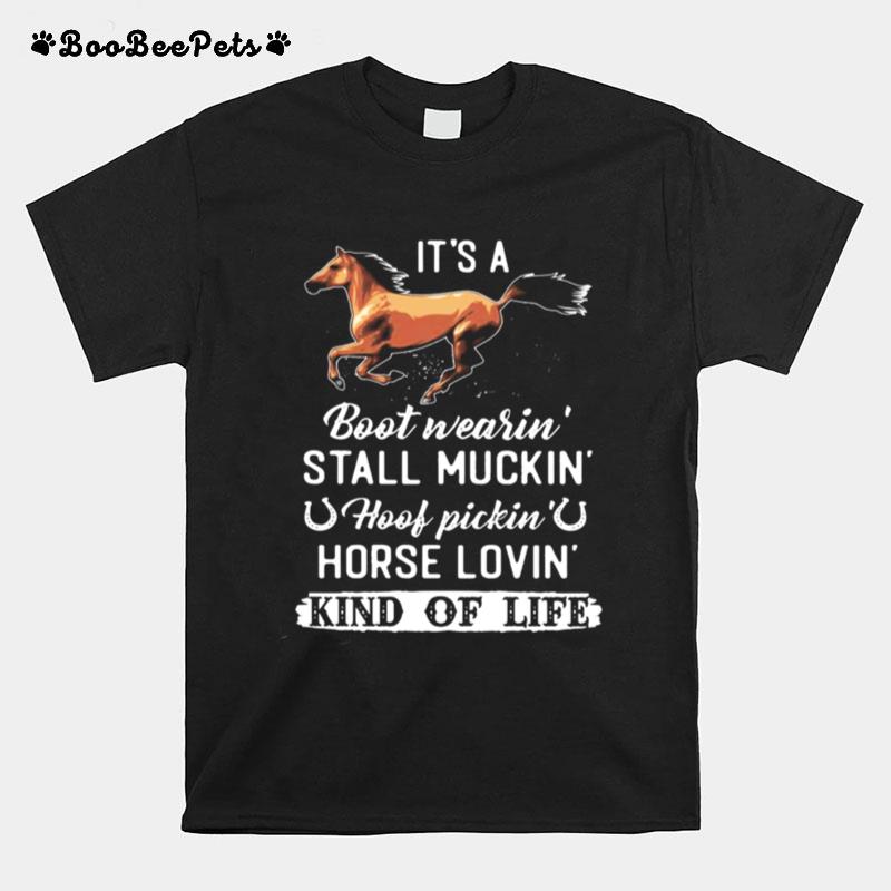 Its A Boot Wearin Stall Muckin Hoof Pickin Horse Lovin Kind Of Life T-Shirt