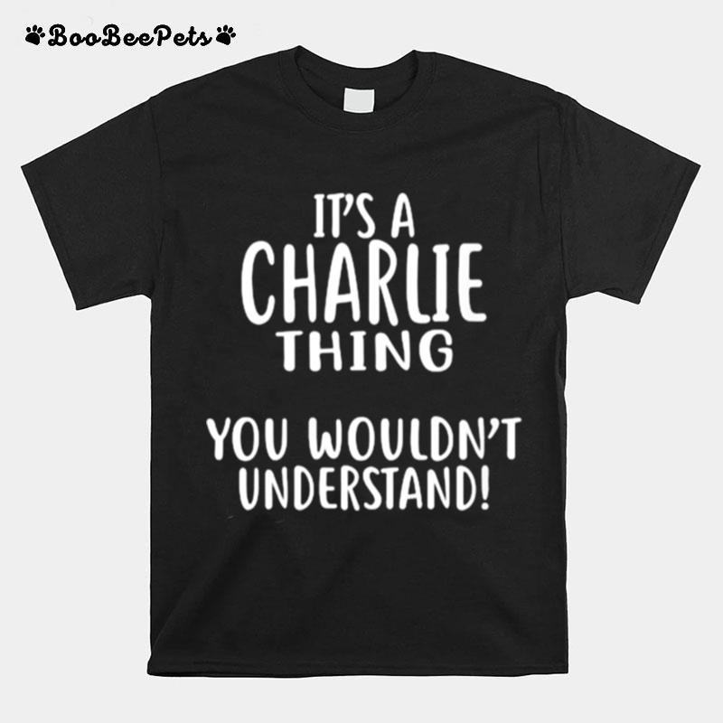 Its A Charlie Thing You Wouldnt Understand T-Shirt