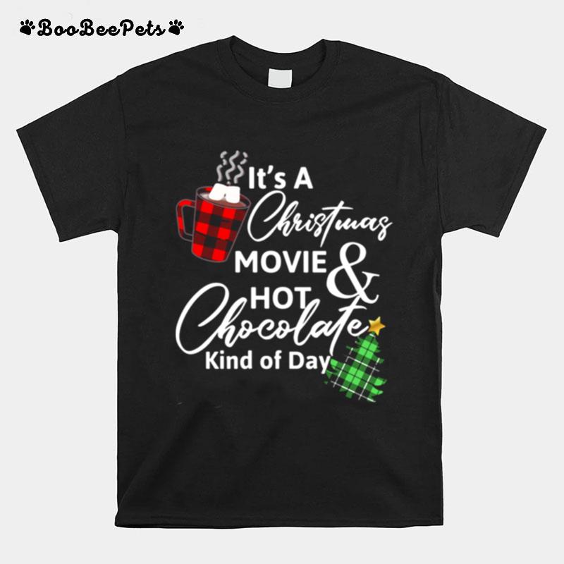 Its A Christmas Movie Hot Chocolate Kind Of Day Christmas Movie Tshirt T-Shirt