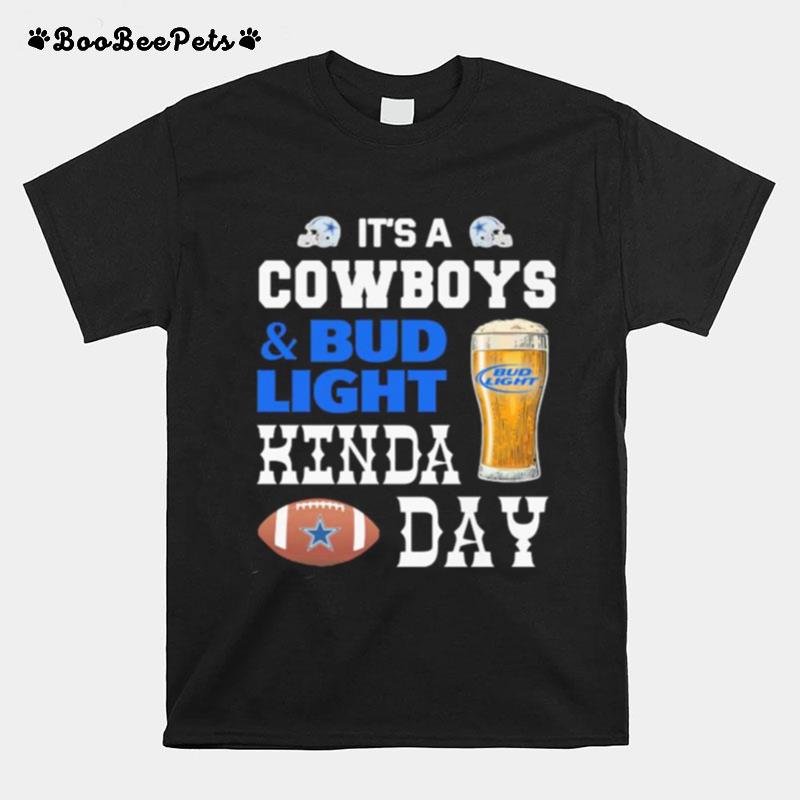 Its A Dallas Cowboys And Bud Light Kinda Day T-Shirt