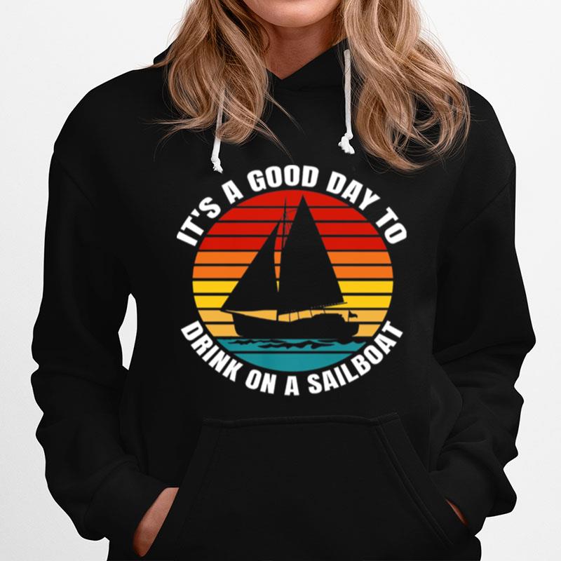 Its A Good Day To Drink On A Sailboat Vintage Hoodie