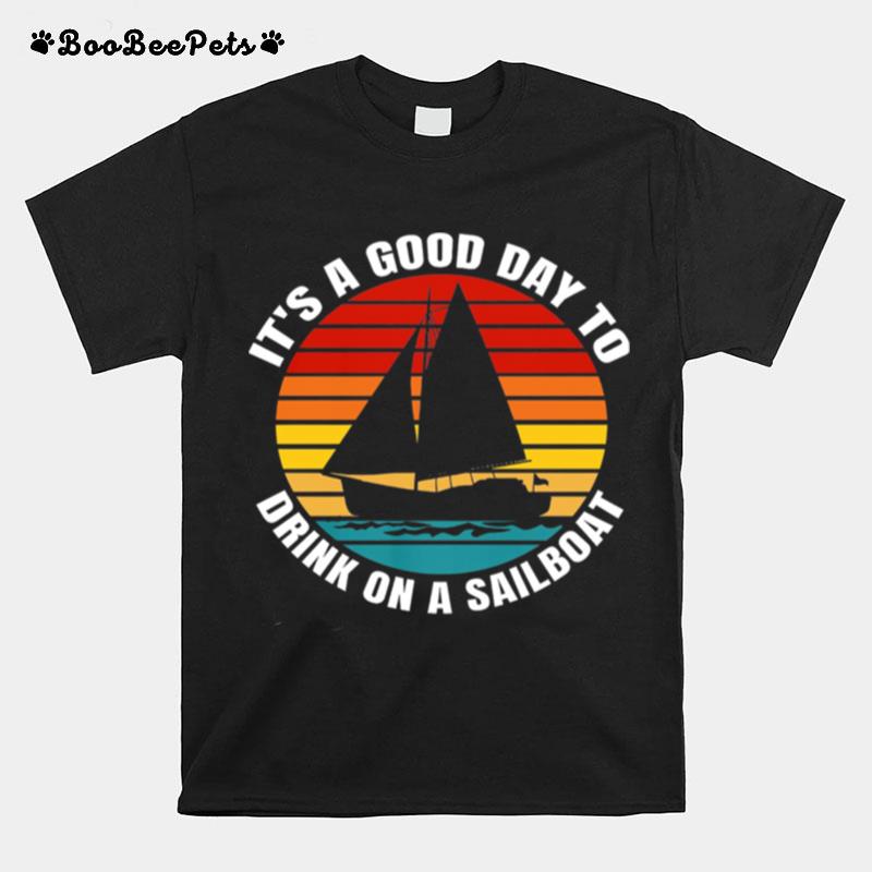 Its A Good Day To Drink On A Sailboat Vintage T-Shirt