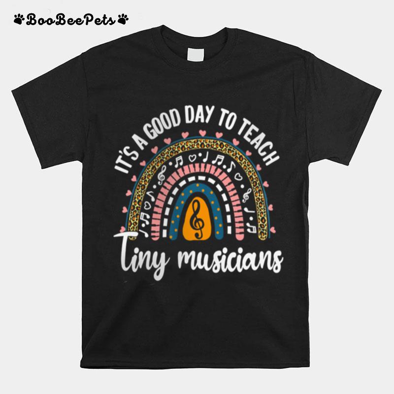 Its A Good Day To Teach Tiny Musicians T-Shirt