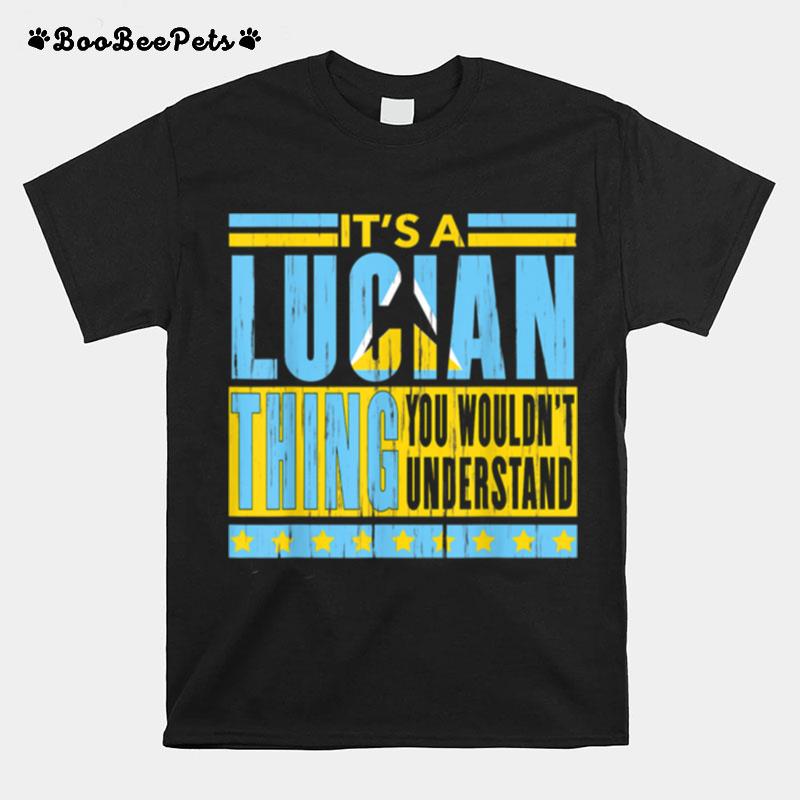 Its A Lucian Thing You Wouldnt Understand St. Lucia T-Shirt