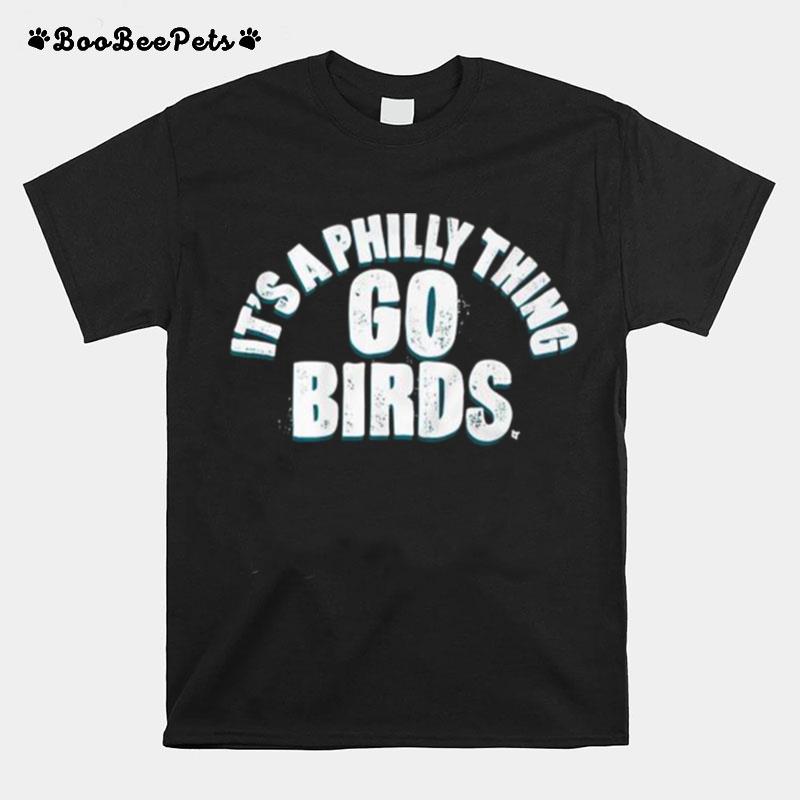 Its A Philly Thing Go Birds Philadelphia Football T-Shirt