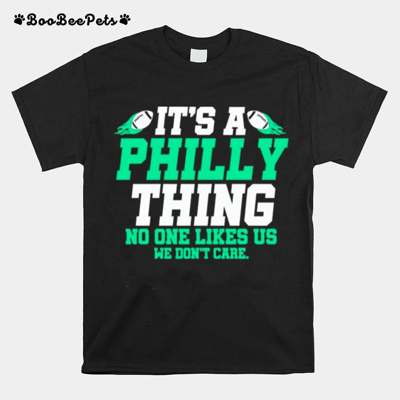 Its A Philly Thing No One Likes Us We Dont Care T-Shirt