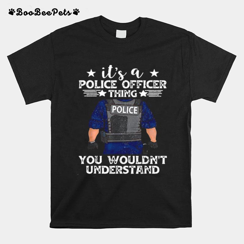 Its A Police Officer Thing You Wouldnt Understand T-Shirt