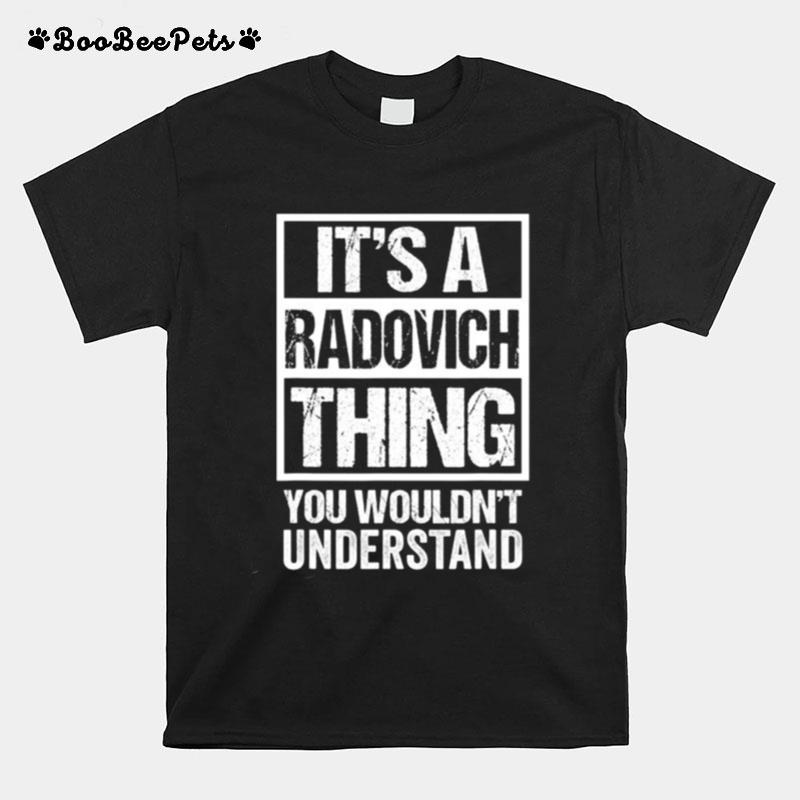 Its A Radovich Thing You Wouldnt Understand T-Shirt