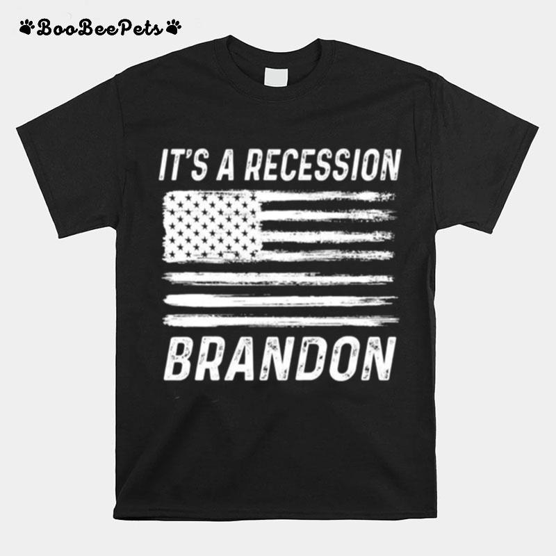 Its A Recession Brandon America T-Shirt